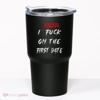 I Always Fuck On The First Date Funny First Date Tumbler thumb 0