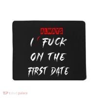 I Always Fuck On The First Date Funny First Date Mousepad thumb 0