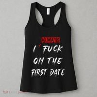 I Always Fuck On The First Date Funny First Date Women's Tank Top thumb 3