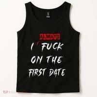 I Always Fuck On The First Date Funny First Date Tank Top thumb 2