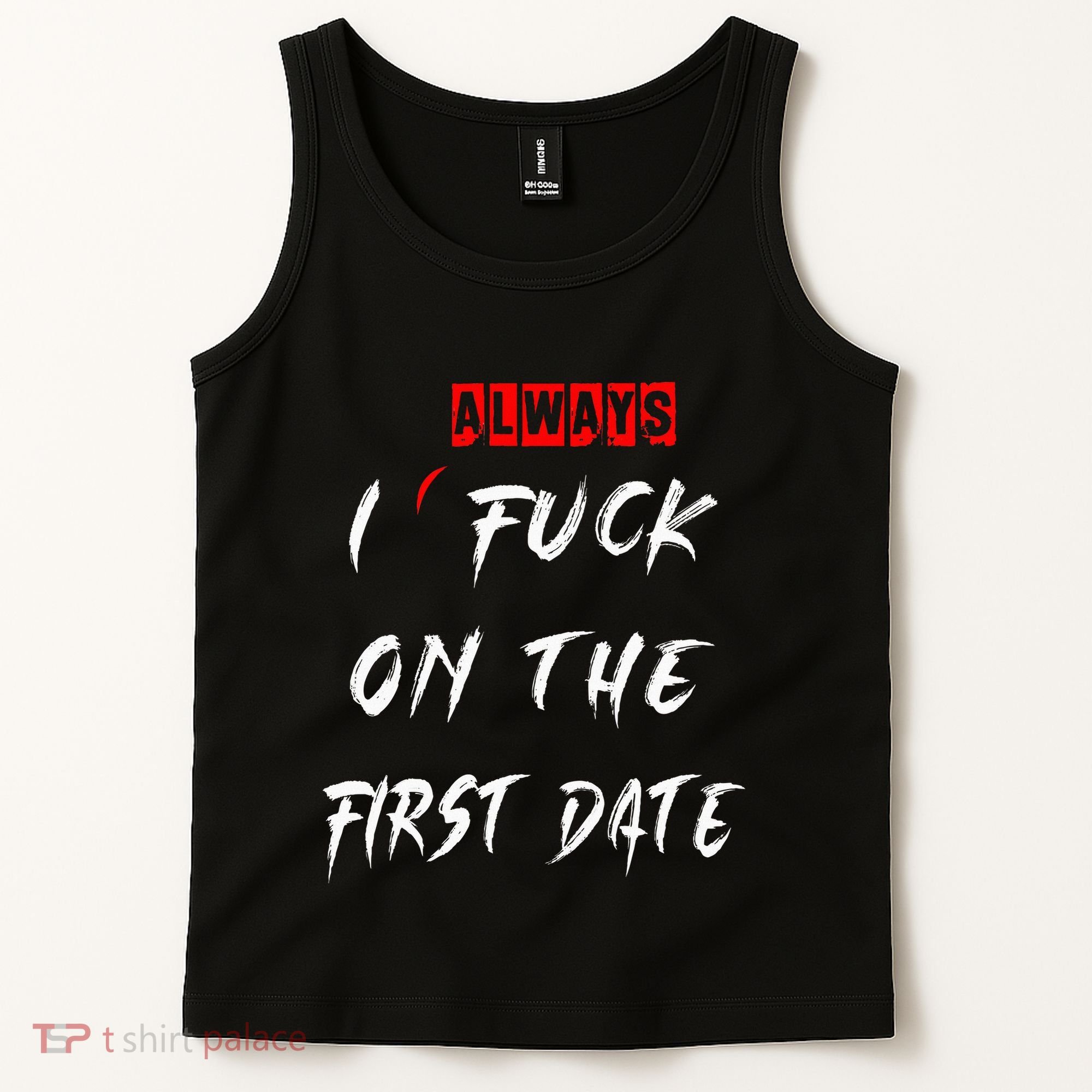 I Always Fuck On The First Date Funny First Date Tank Top