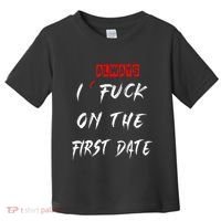 I Always Fuck On The First Date Funny First Date Toddler T-Shirt thumb 0