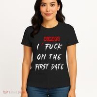 I Always Fuck On The First Date Funny First Date Women's T-Shirt thumb 4