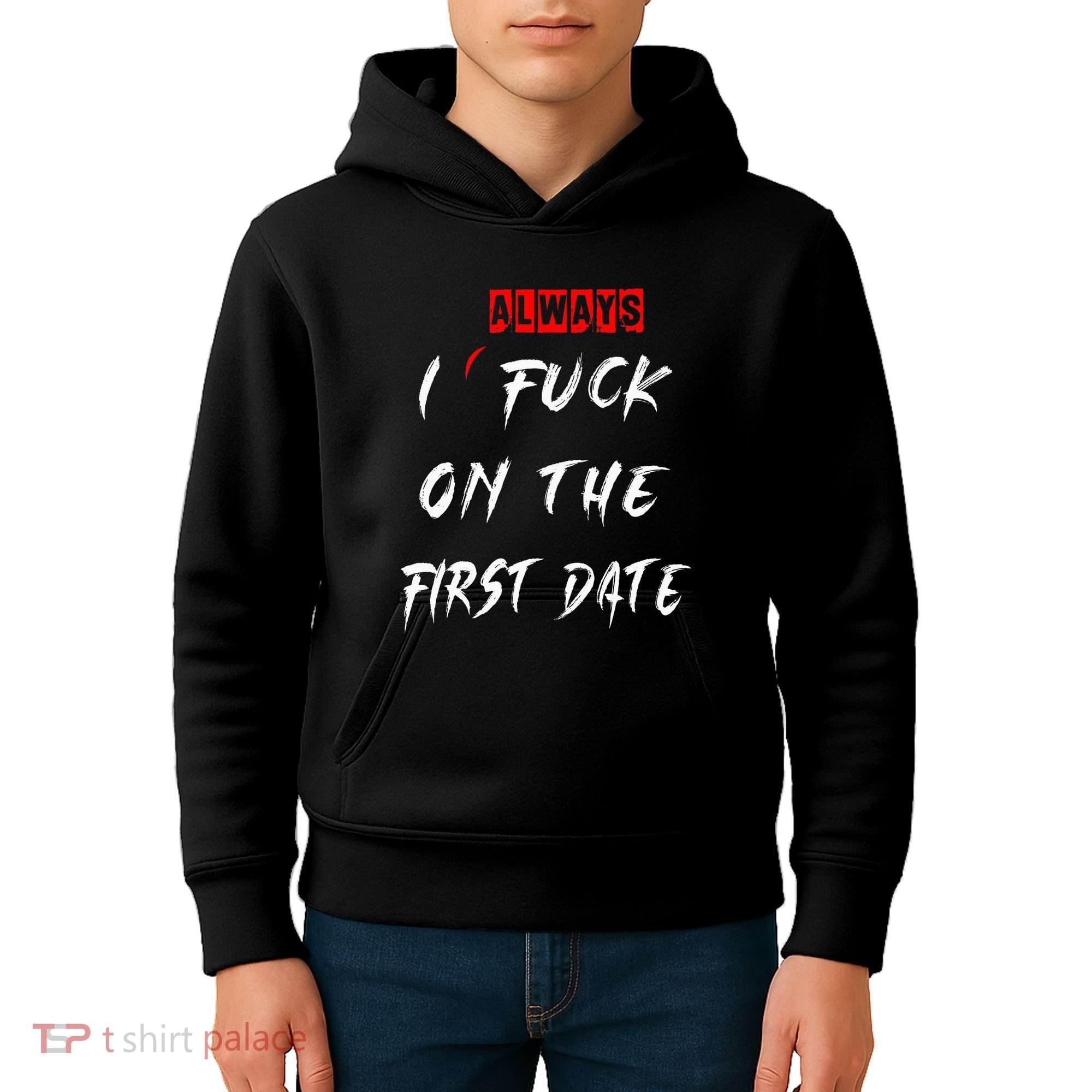 I Always Fuck On The First Date Funny First Date Kids Hoodie