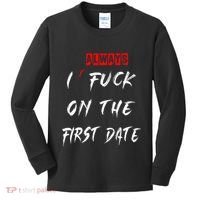 I Always Fuck On The First Date Funny First Date Kids Long Sleeve Shirt thumb 0
