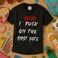 I Always Fuck On The First Date Funny First Date Kids T-Shirt thumb 3
