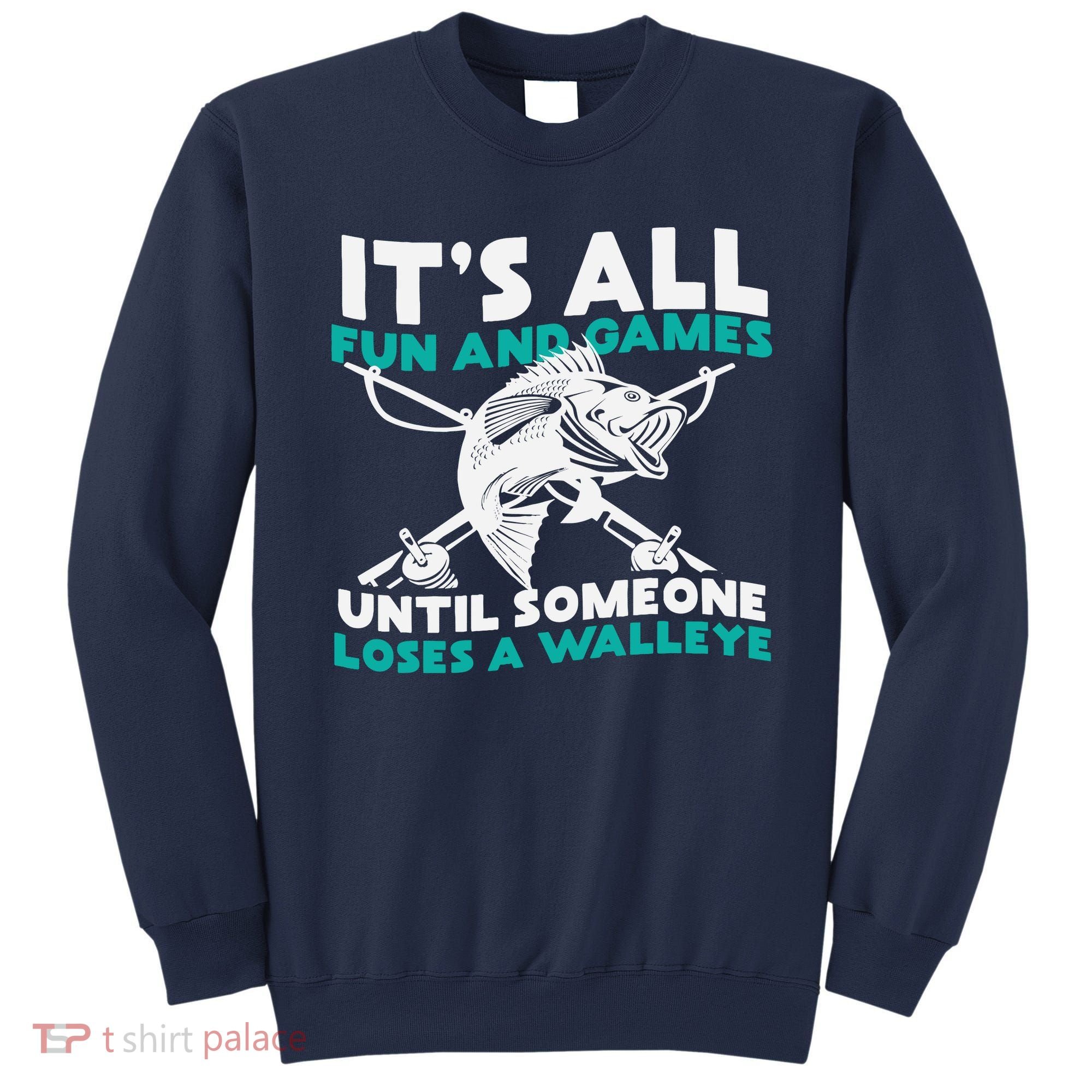 ItS All Fun And Games Until Someone Loses A Walleye Sweatshirt