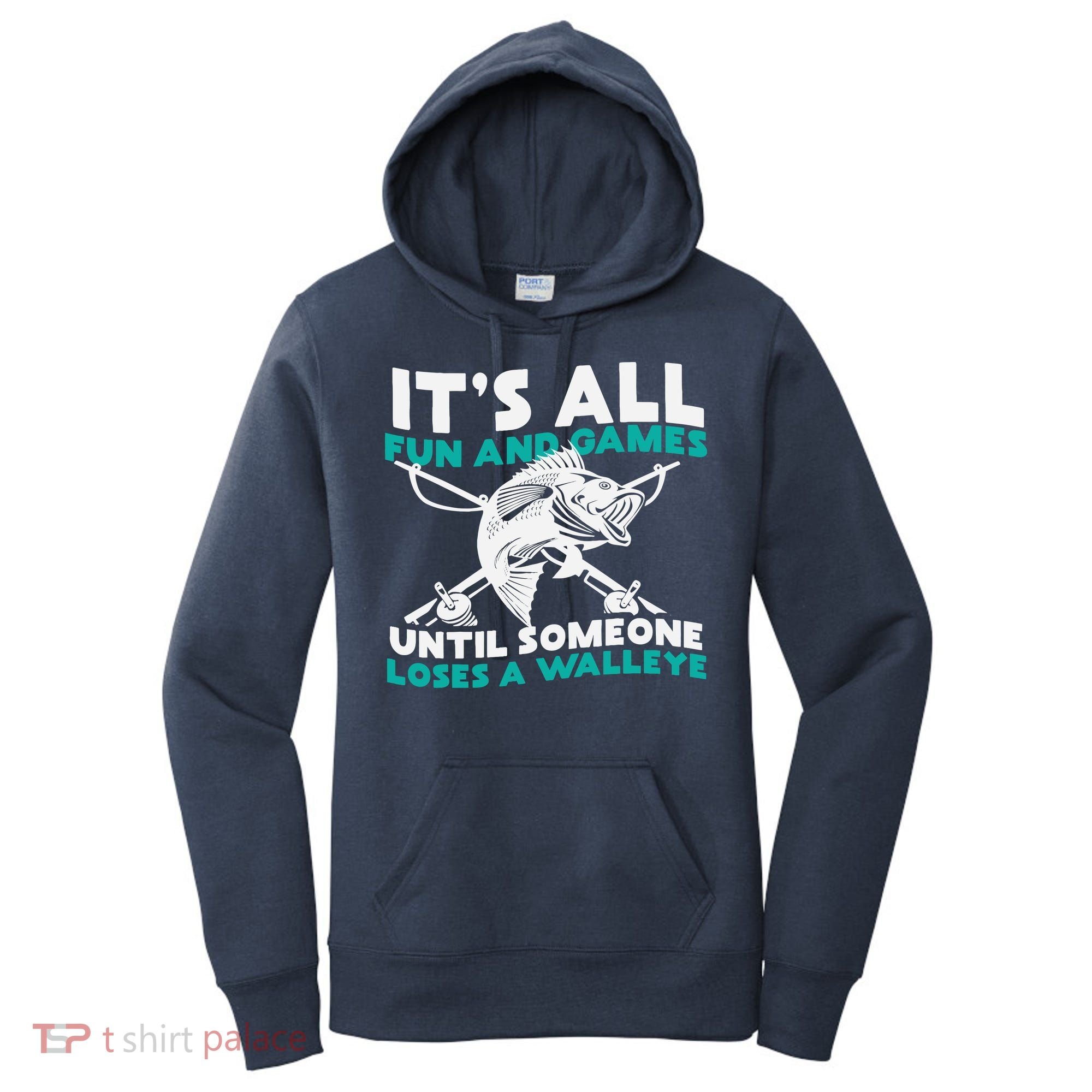 ItS All Fun And Games Until Someone Loses A Walleye Women's Hoodie