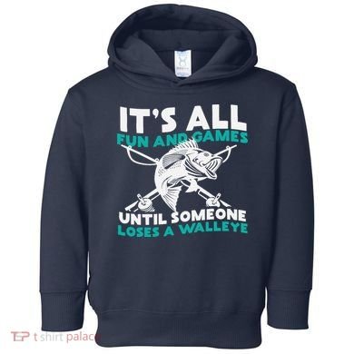 ItS All Fun And Games Until Someone Loses A Walleye Toddler Hoodie