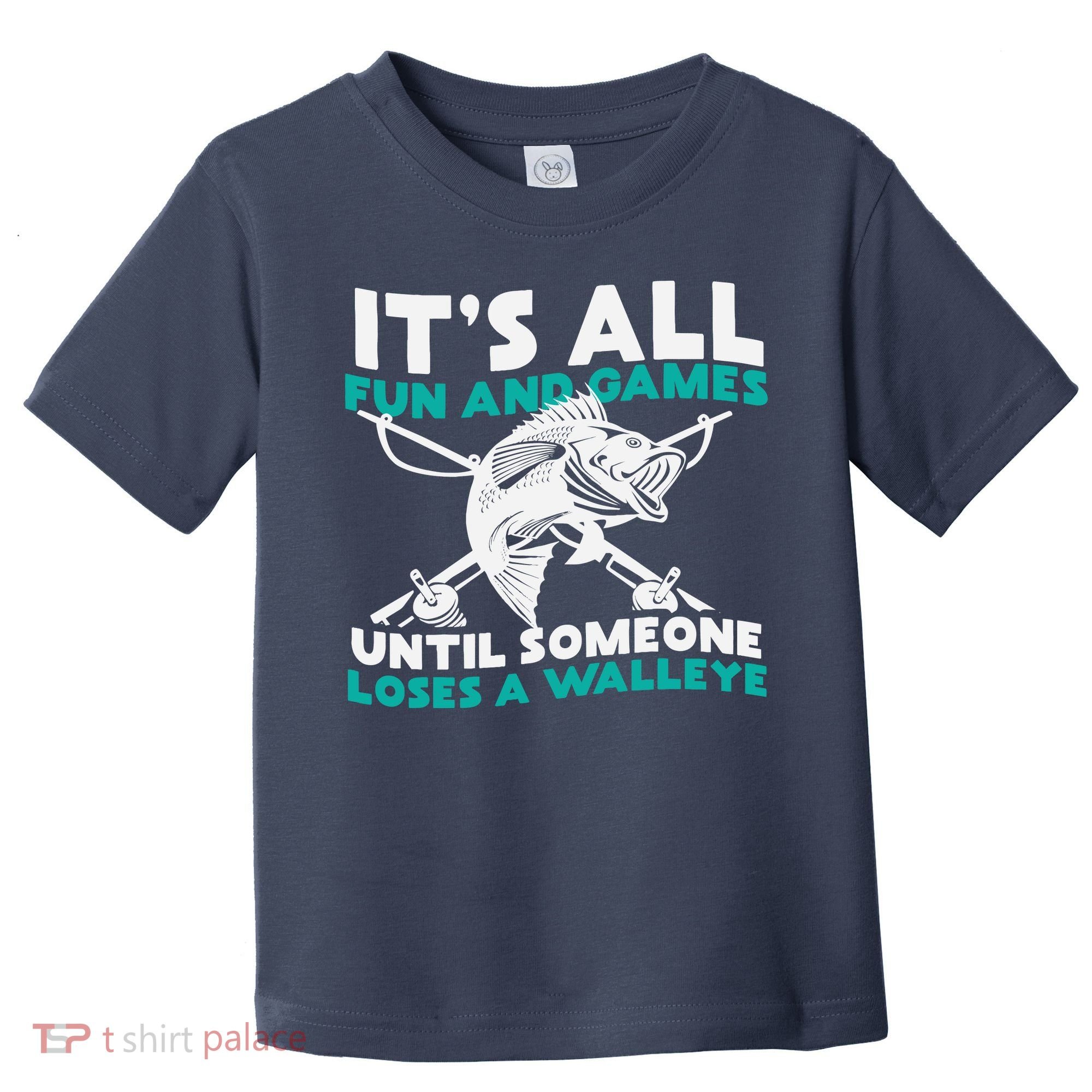 ItS All Fun And Games Until Someone Loses A Walleye Toddler T-Shirt