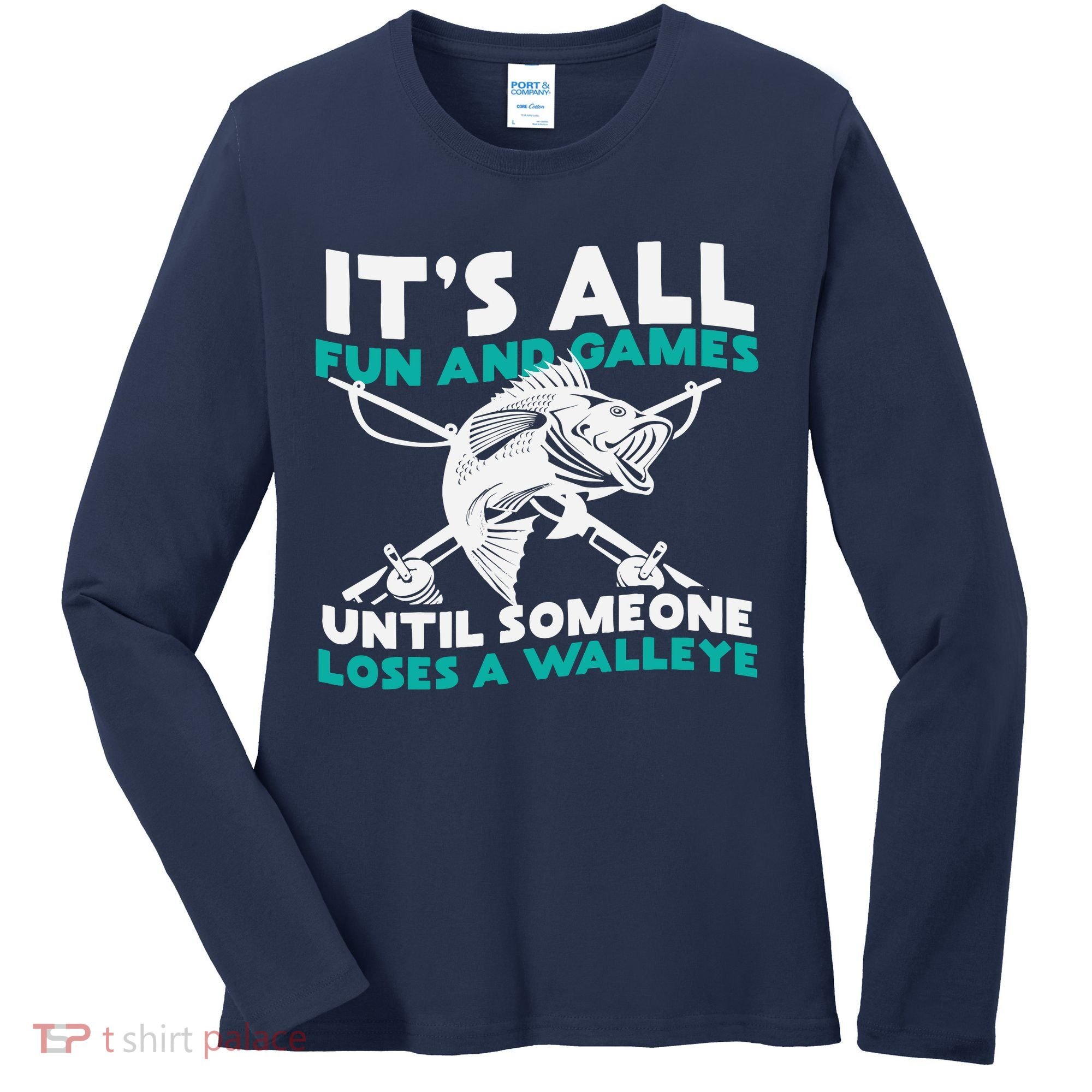 ItS All Fun And Games Until Someone Loses A Walleye Women's Long Sleeve Shirt