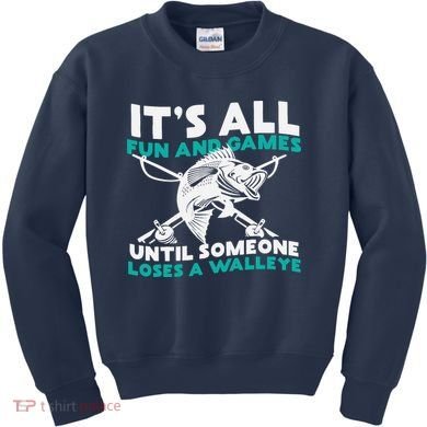 ItS All Fun And Games Until Someone Loses A Walleye Kids Sweatshirt