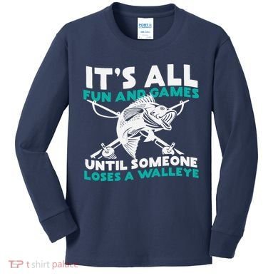 ItS All Fun And Games Until Someone Loses A Walleye Kids Long Sleeve Shirt