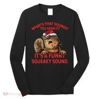 Its A Funny Squeaky Sound Christmas Squirrel Long Sleeve Shirt thumb 0
