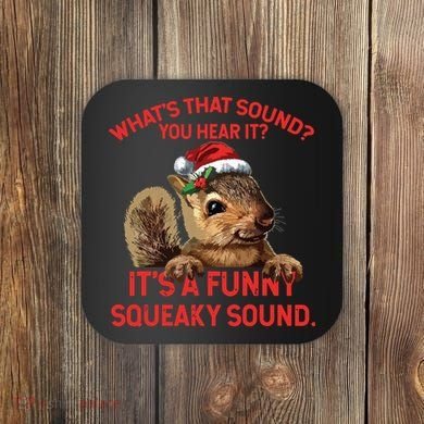 Its A Funny Squeaky Sound Christmas Squirrel Coaster