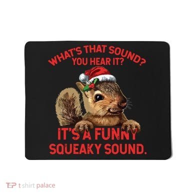 Its A Funny Squeaky Sound Christmas Squirrel Mousepad