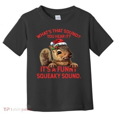 Its A Funny Squeaky Sound Christmas Squirrel Toddler T-Shirt