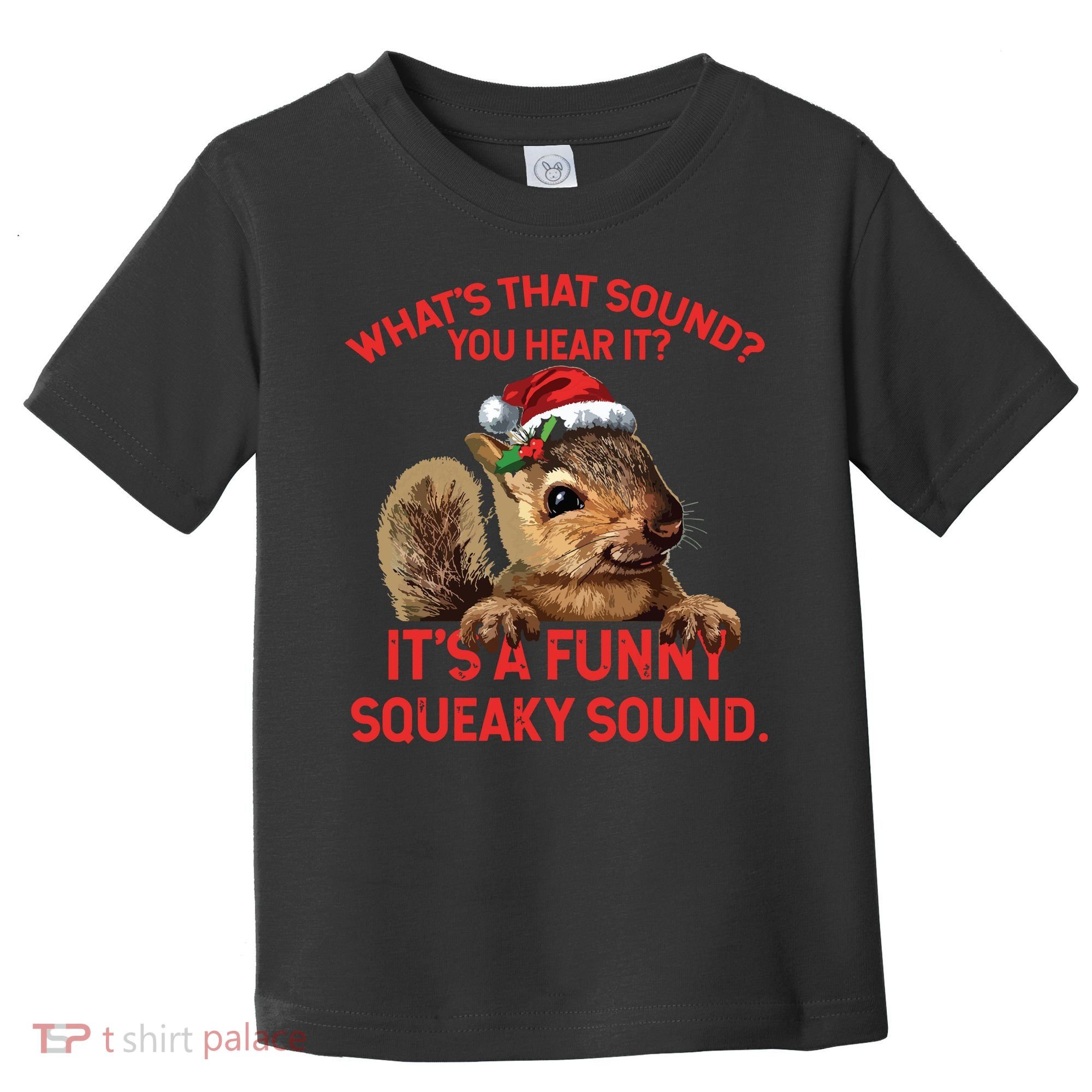 Its A Funny Squeaky Sound Christmas Squirrel Toddler T-Shirt