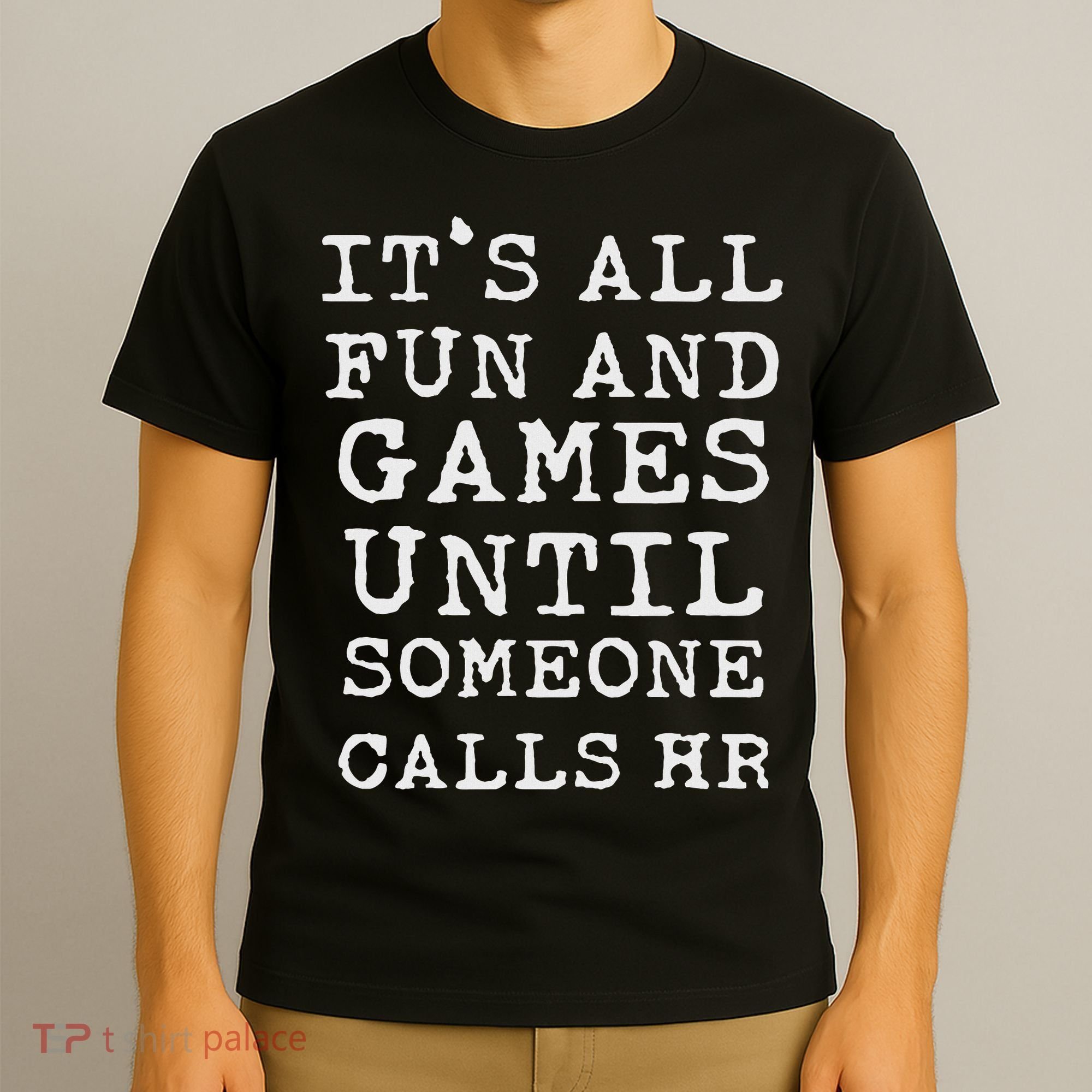 It's All Fun And Games Hr Funny Quotes Human Resources Gift T-Shirt