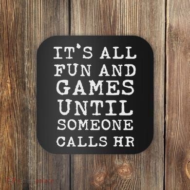 It's All Fun And Games Hr Funny Quotes Human Resources Gift Coaster