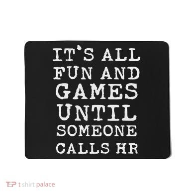 It's All Fun And Games Hr Funny Quotes Human Resources Gift Mousepad