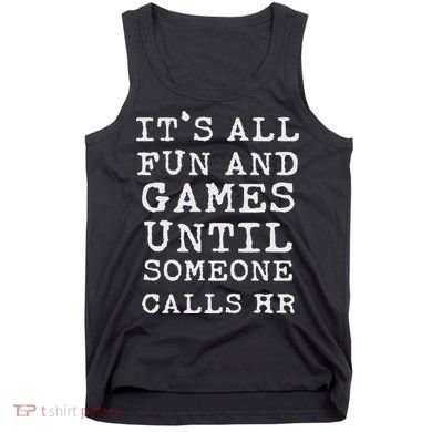 It's All Fun And Games Hr Funny Quotes Human Resources Gift Tank Top