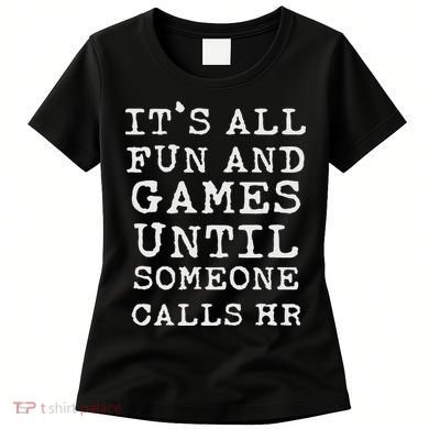 It's All Fun And Games Hr Funny Quotes Human Resources Gift Women's T-Shirt