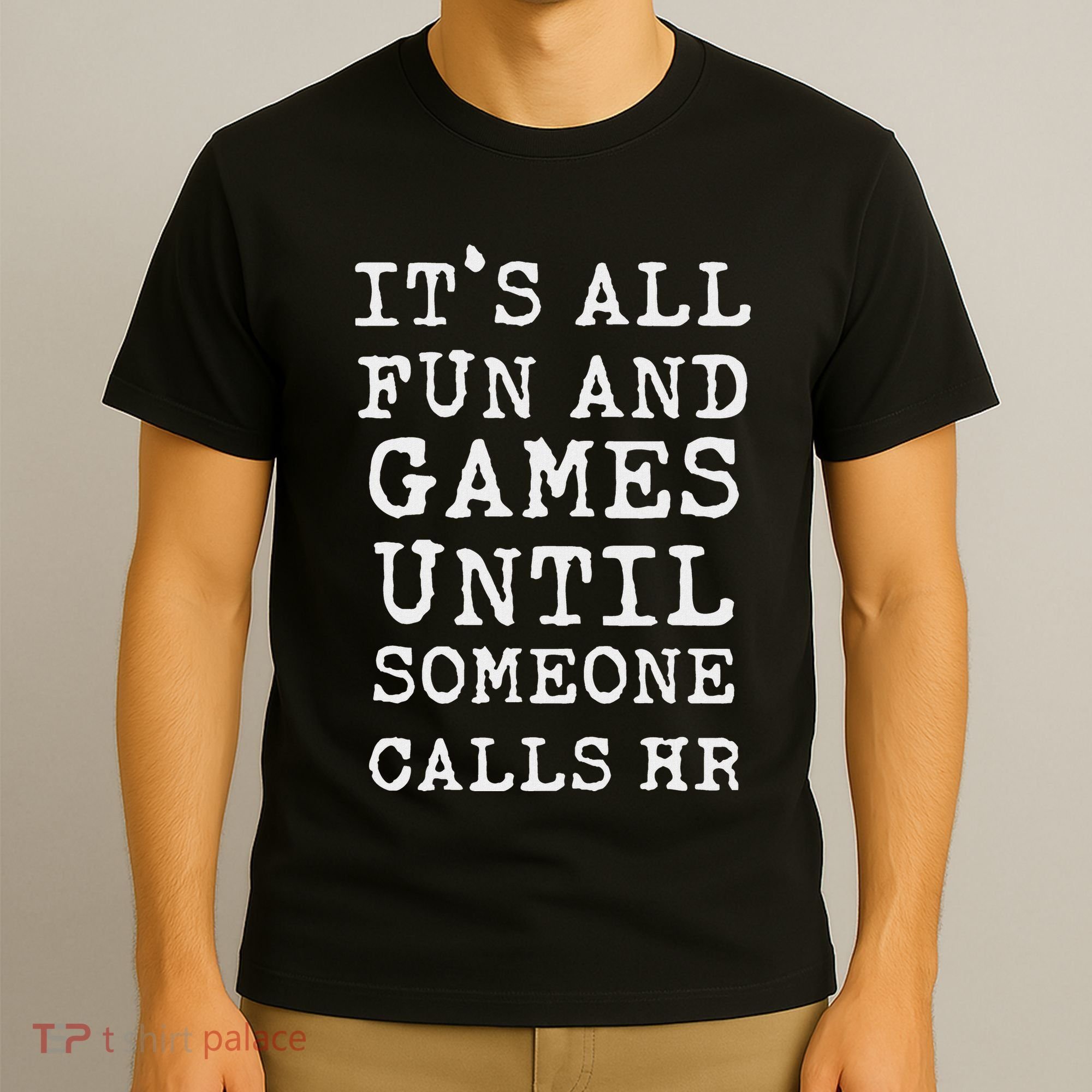 ItS All Fun And Games Hr Funny Quotes Human Resources Gift T-Shirt