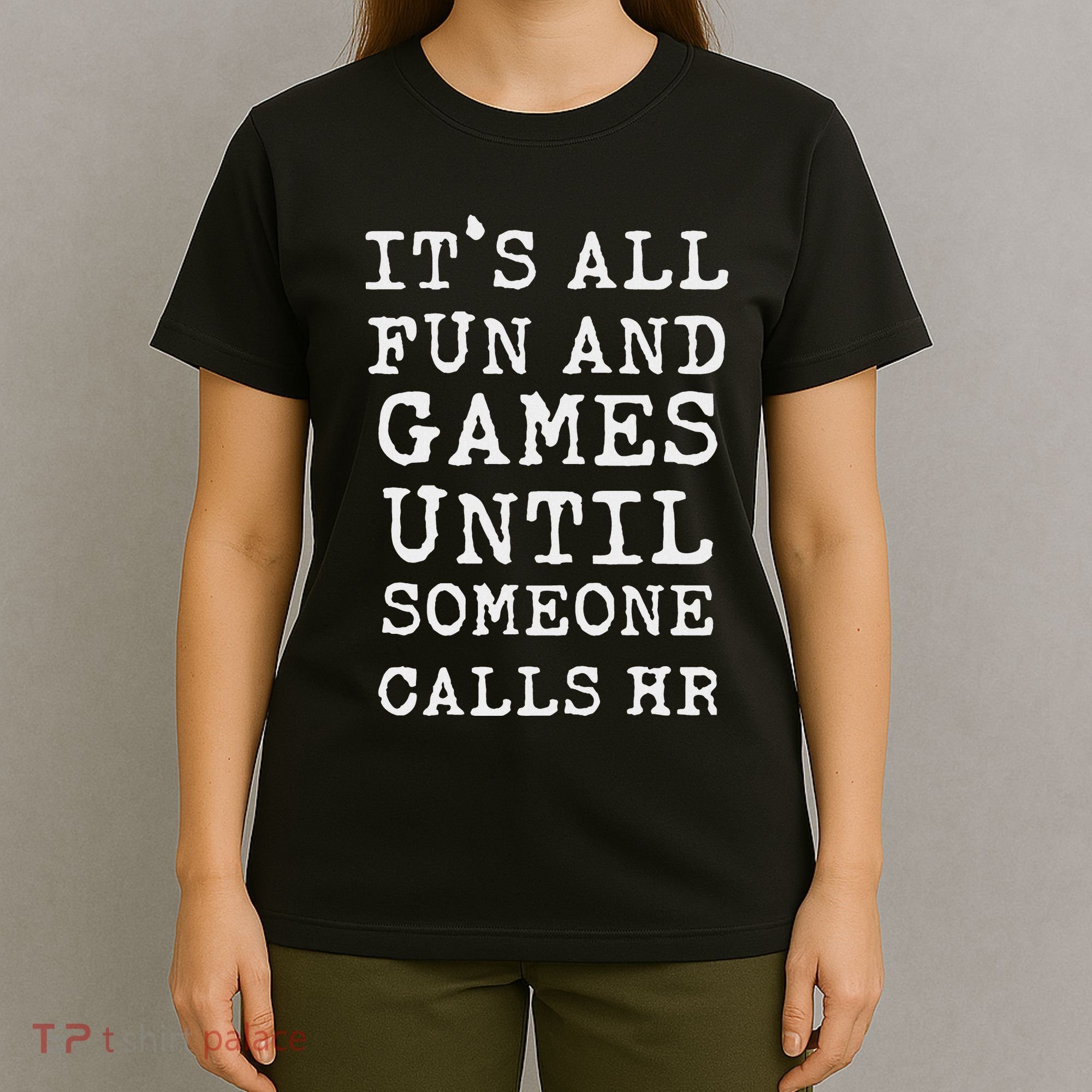 ItS All Fun And Games Hr Funny Quotes Human Resources Gift T-Shirt
