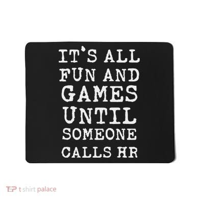 ItS All Fun And Games Hr Funny Quotes Human Resources Gift Mousepad