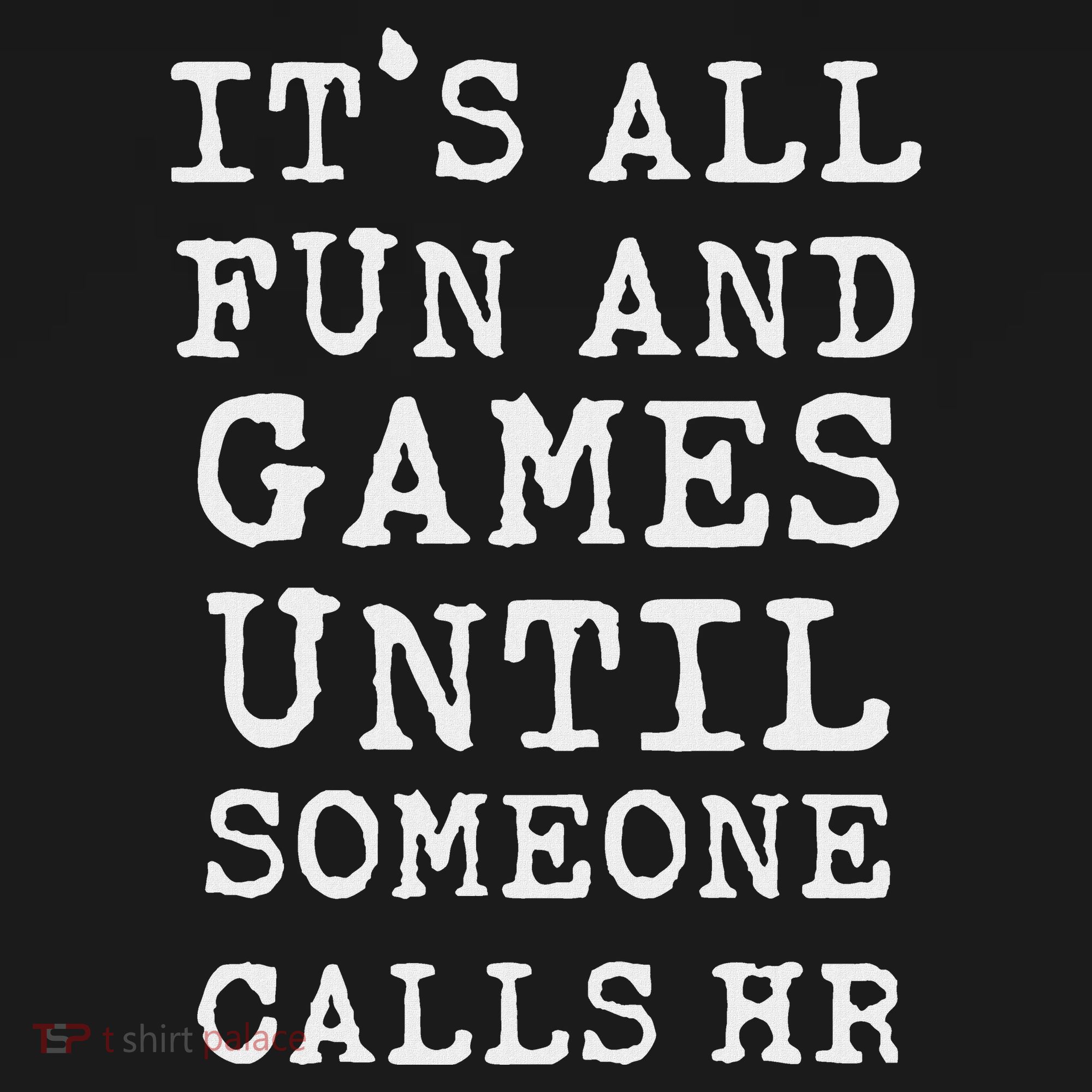 ItS All Fun And Games Hr Funny Quotes Human Resources Gift Women's T-Shirt