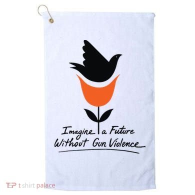 Imagine A Future Without Gun Violence Tee For Gun Control Golf Towel