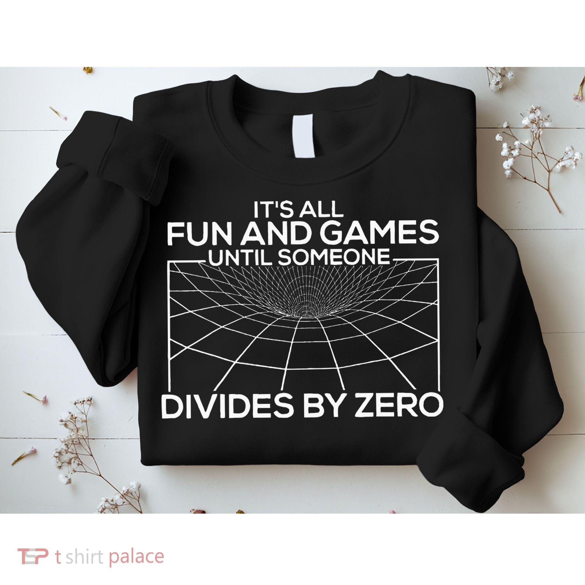 Its All Fun And Games Until Someone Divides By Zero Sweatshirt