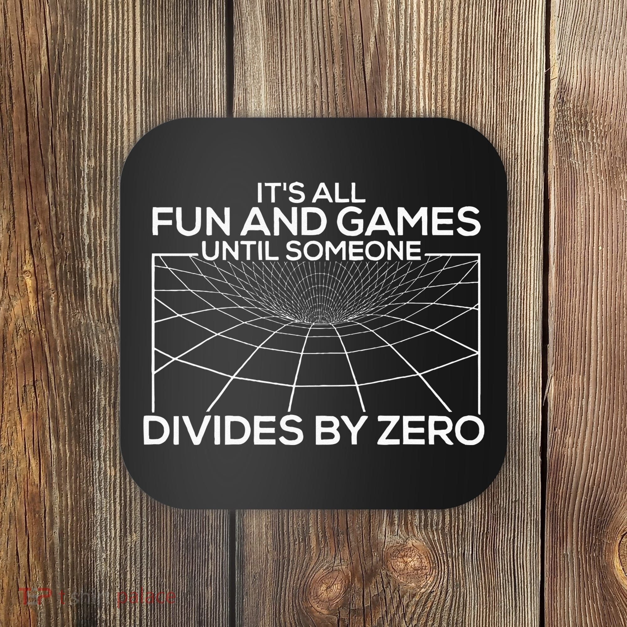 Its All Fun And Games Until Someone Divides By Zero Coaster