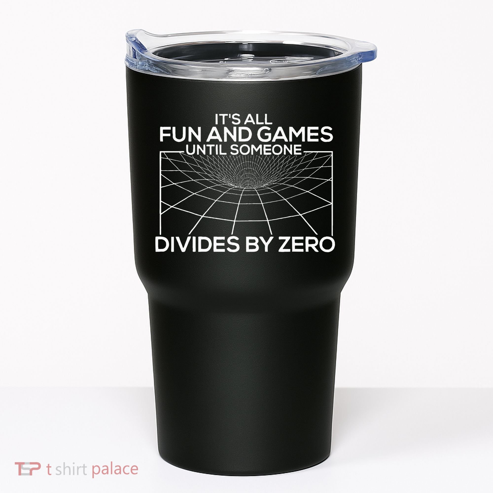 Its All Fun And Games Until Someone Divides By Zero Tumbler