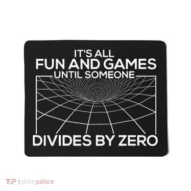 Its All Fun And Games Until Someone Divides By Zero Mousepad