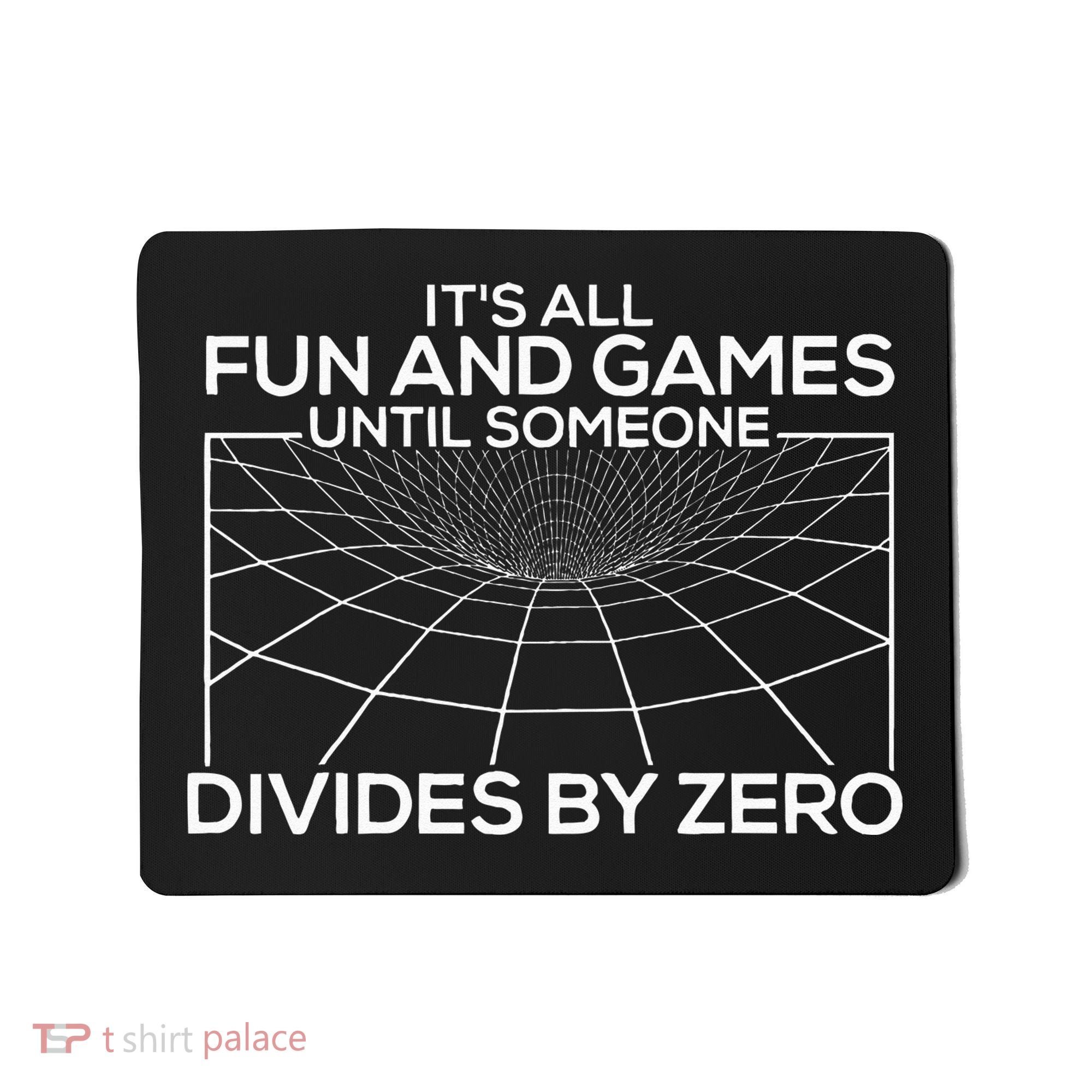 Its All Fun And Games Until Someone Divides By Zero Mousepad