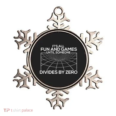Its All Fun And Games Until Someone Divides By Zero Ornament