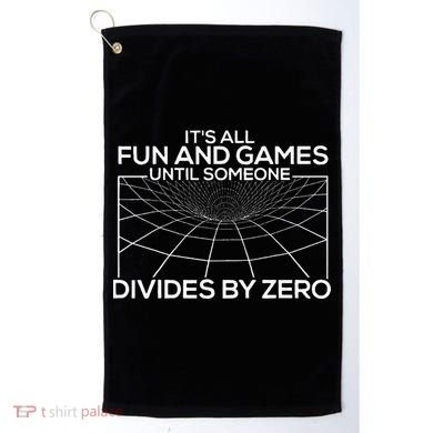 Its All Fun And Games Until Someone Divides By Zero Golf Towel