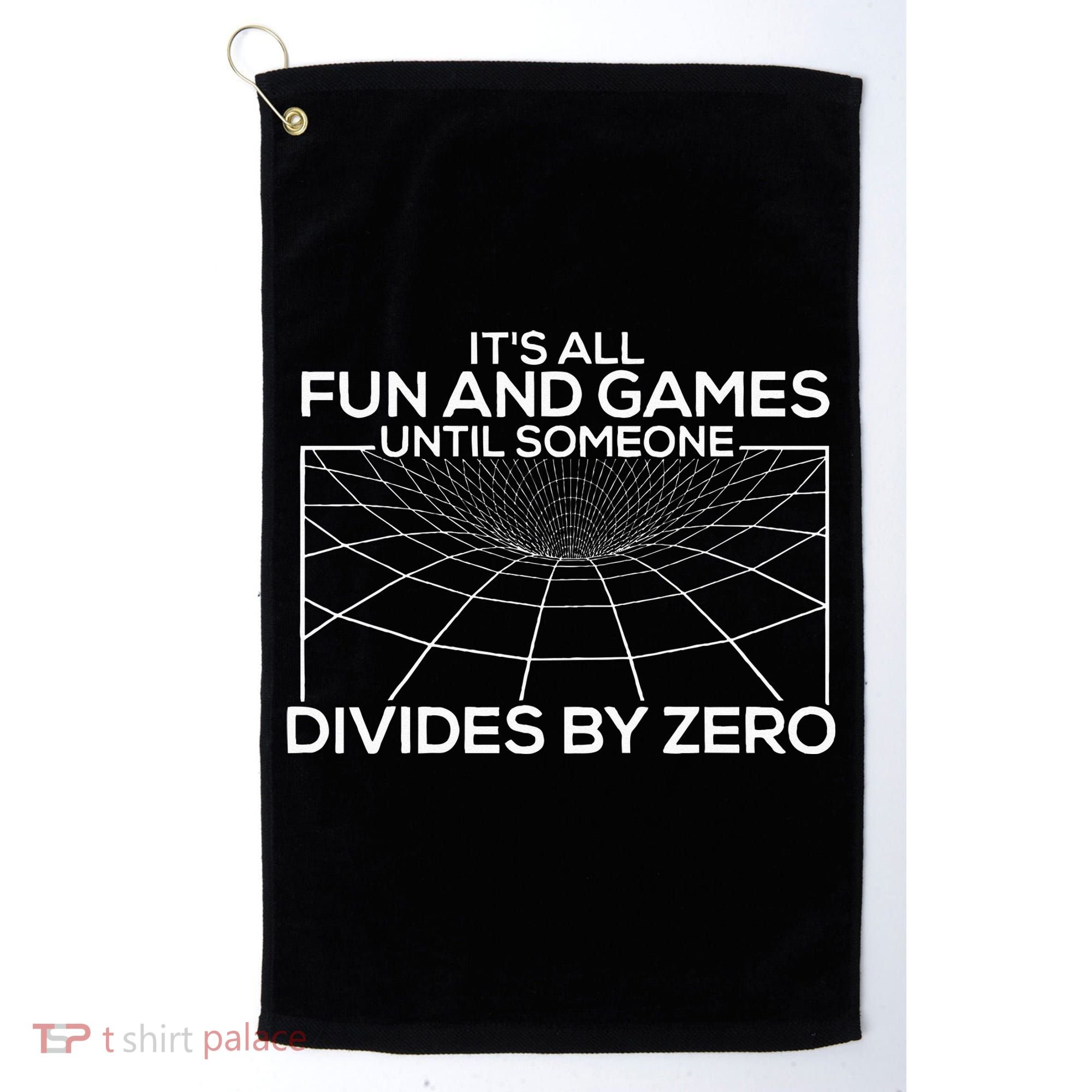 Its All Fun And Games Until Someone Divides By Zero Golf Towel