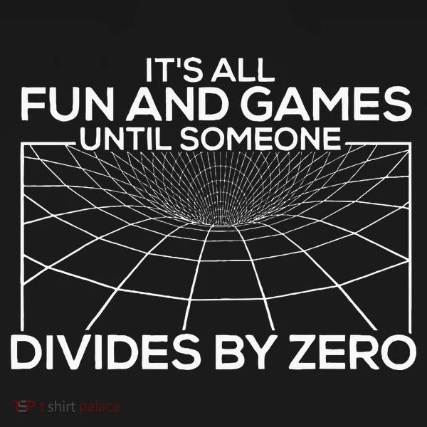 Its All Fun And Games Until Someone Divides By Zero Toddler T-Shirt