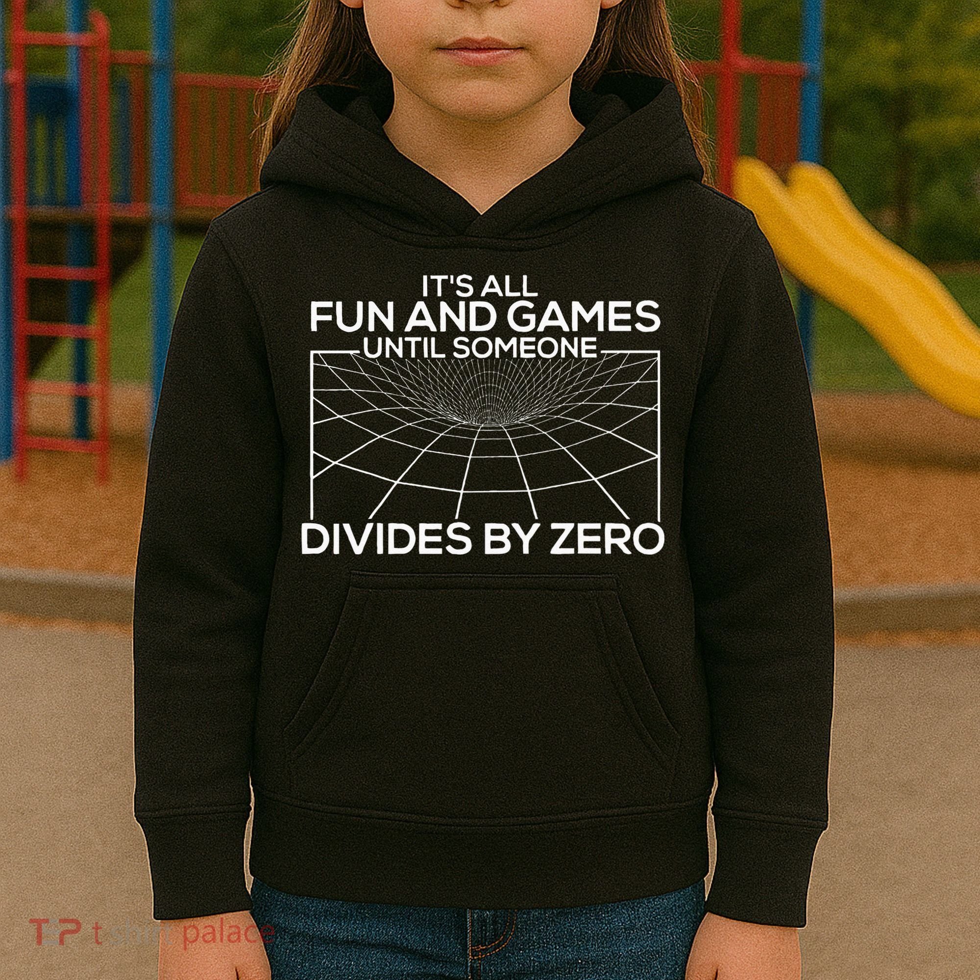 Its All Fun And Games Until Someone Divides By Zero Kids Hoodie