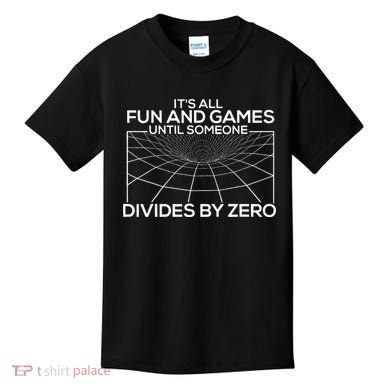 Its All Fun And Games Until Someone Divides By Zero Kids T-Shirt
