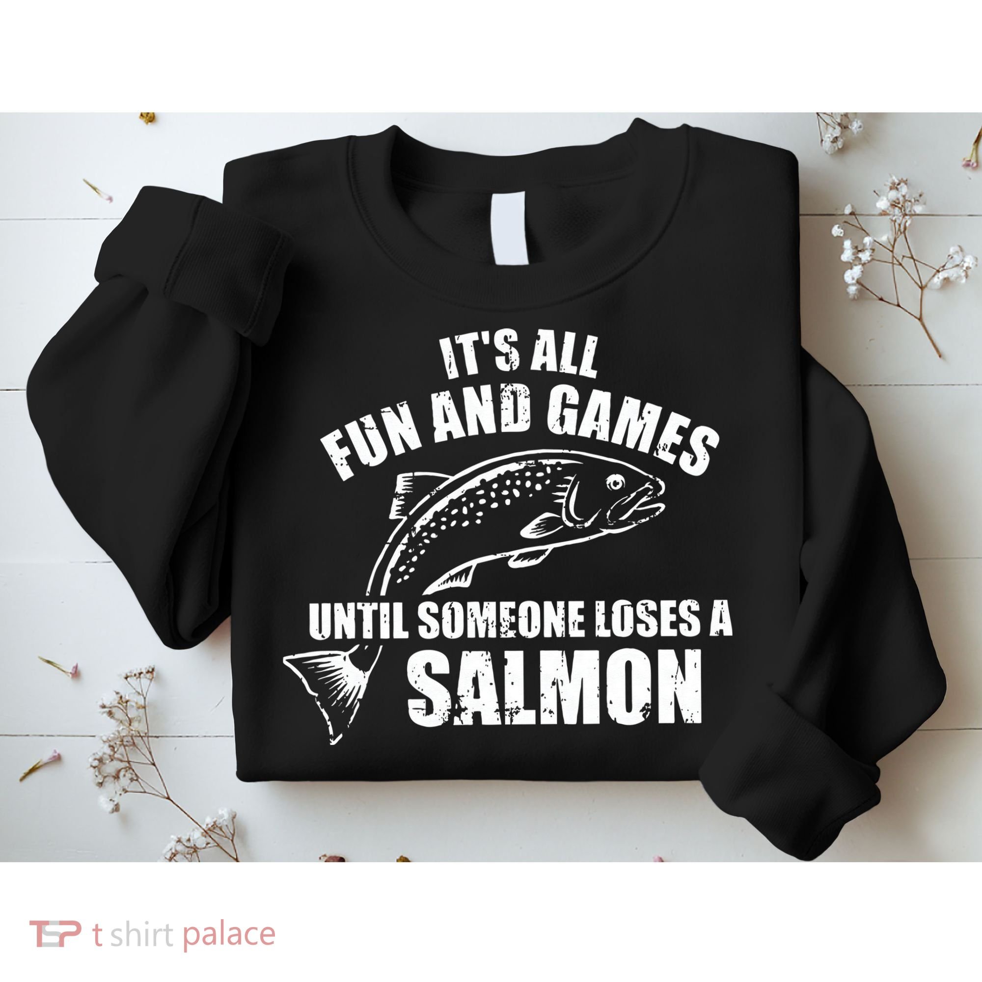 Its All Fun And Games Until Someone Loses A Salmon Fishing Sweatshirt