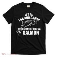 Its All Fun And Games Until Someone Loses A Salmon Fishing T-Shirt thumb 0