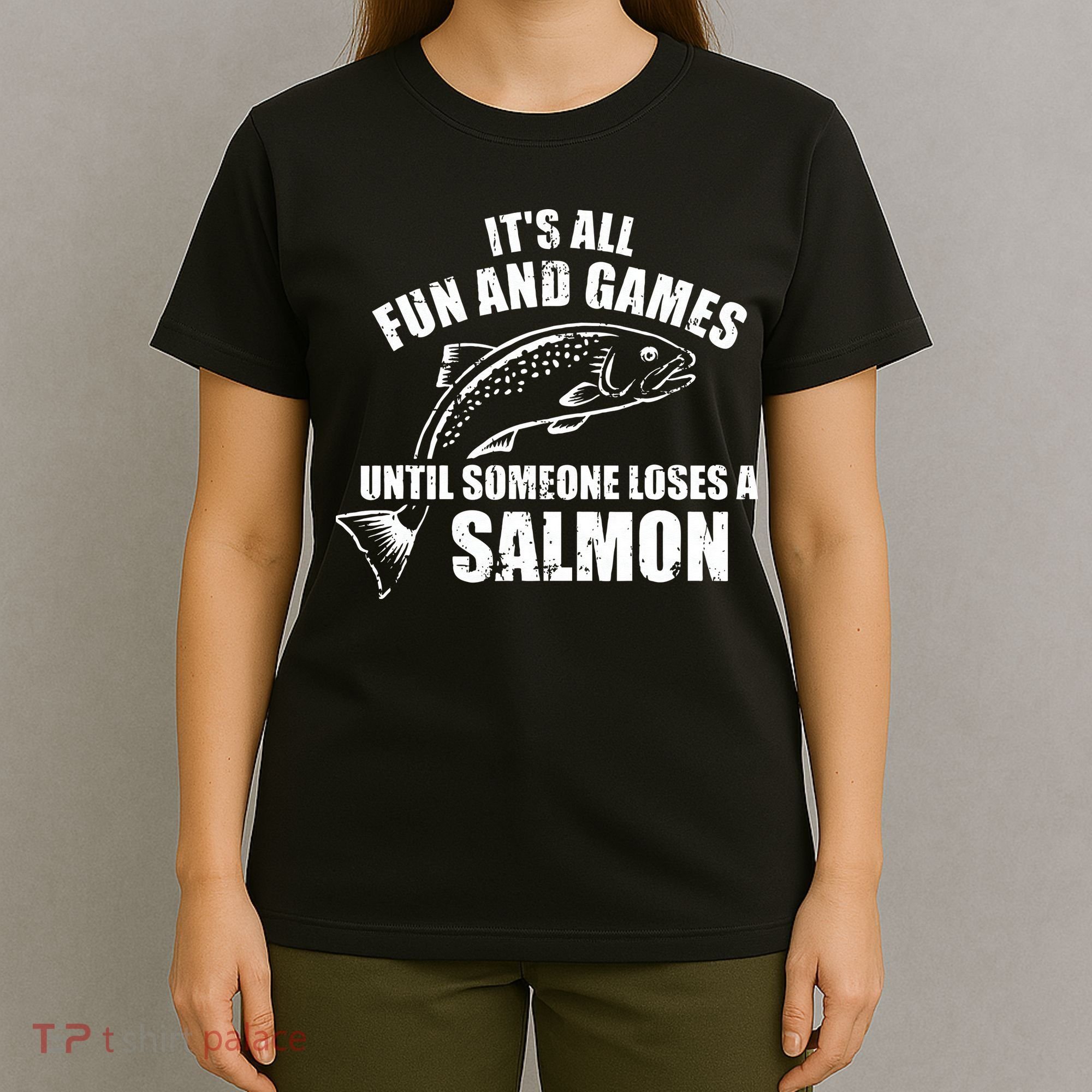Its All Fun And Games Until Someone Loses A Salmon Fishing T-Shirt