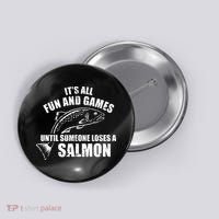 Its All Fun And Games Until Someone Loses A Salmon Fishing Button thumb 0