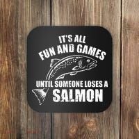 Its All Fun And Games Until Someone Loses A Salmon Fishing Coaster thumb 0