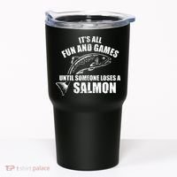 Its All Fun And Games Until Someone Loses A Salmon Fishing Tumbler thumb 0