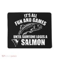 Its All Fun And Games Until Someone Loses A Salmon Fishing Mousepad thumb 0
